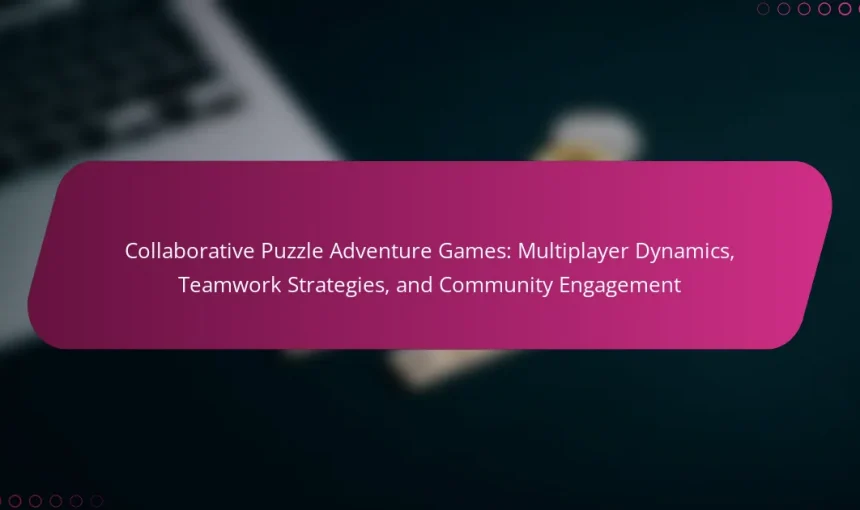 Collaborative Puzzle Adventure Games: Multiplayer Dynamics, Teamwork Strategies, and Community Engagement