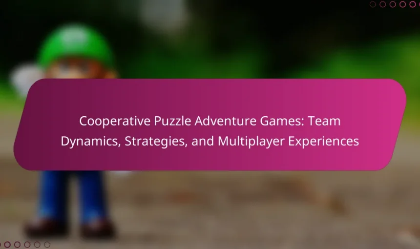 Cooperative Puzzle Adventure Games: Team Dynamics, Strategies, and Multiplayer Experiences