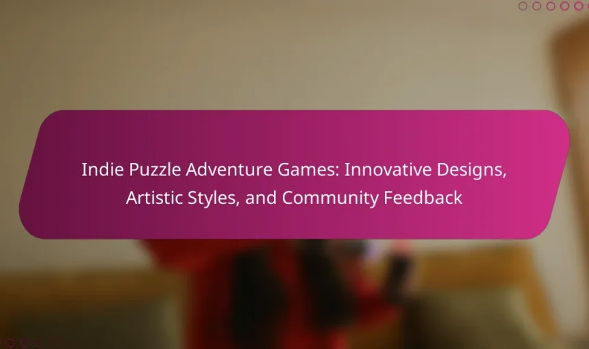 Indie Puzzle Adventure Games: Innovative Designs, Artistic Styles, and Community Feedback