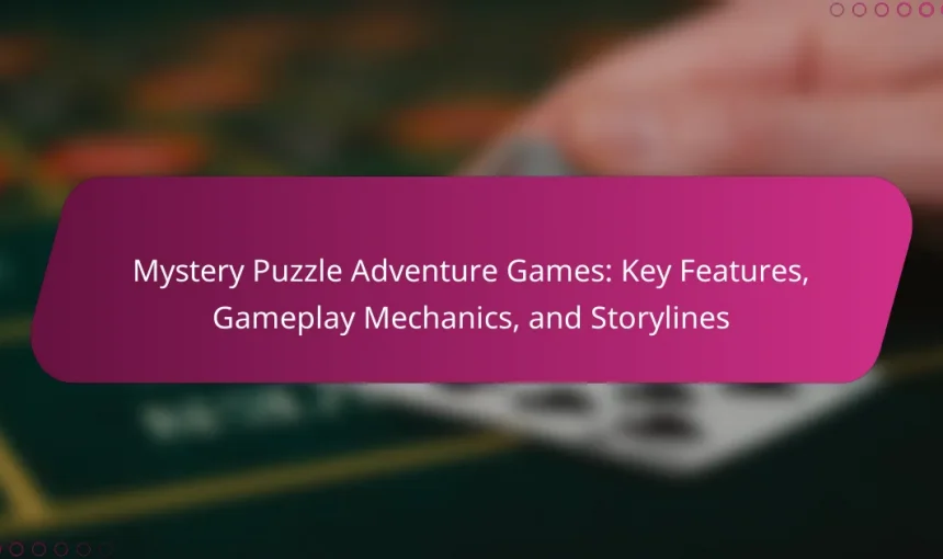 Mystery Puzzle Adventure Games: Key Features, Gameplay Mechanics, and Storylines