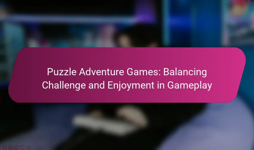 Puzzle Adventure Games: Balancing Challenge and Enjoyment in Gameplay