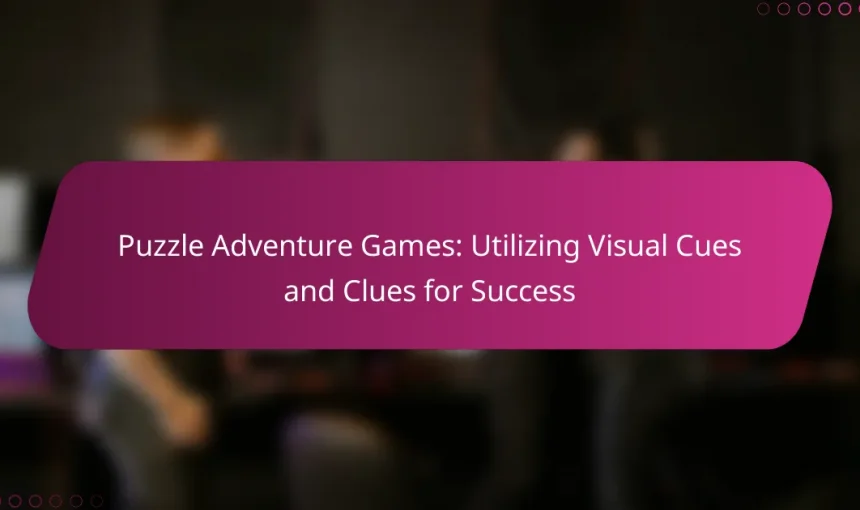 Puzzle Adventure Games: Utilizing Visual Cues and Clues for Success