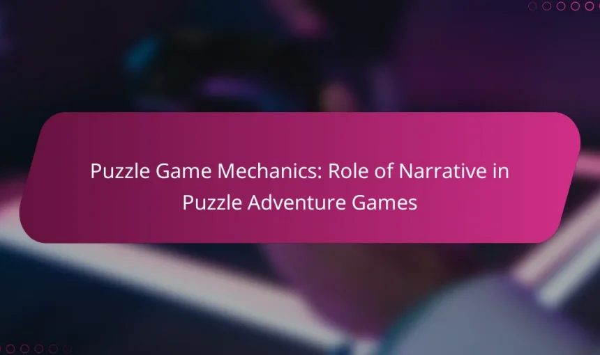 Puzzle Game Mechanics: Role of Narrative in Puzzle Adventure Games