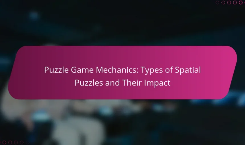Puzzle Game Mechanics: Types of Spatial Puzzles and Their Impact