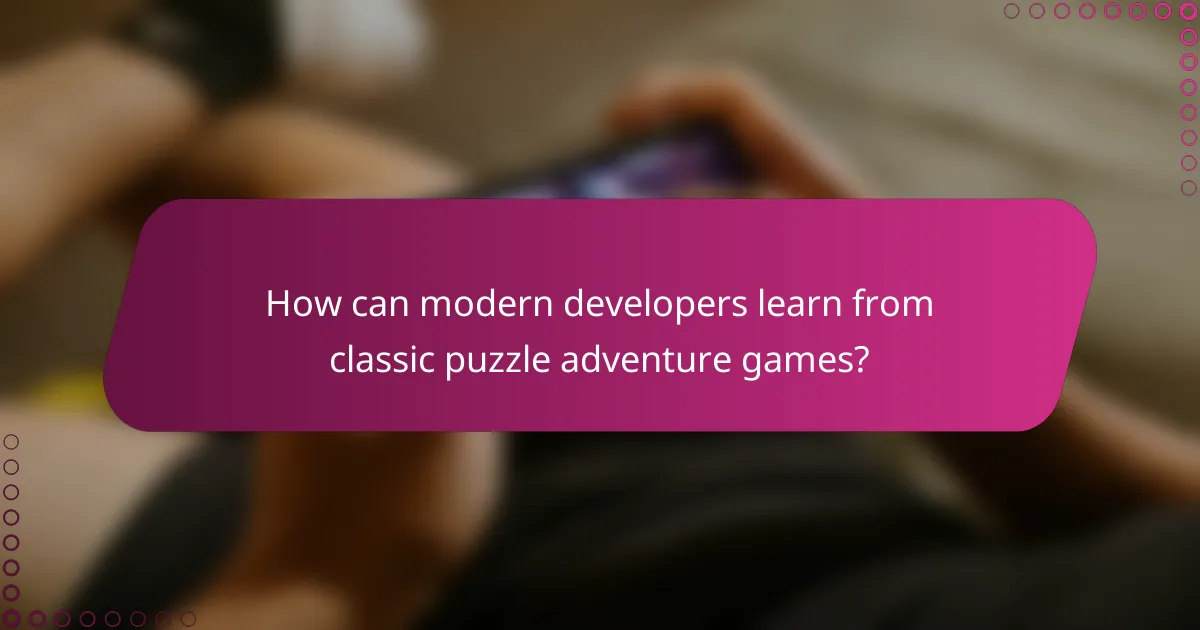 How can modern developers learn from classic puzzle adventure games?