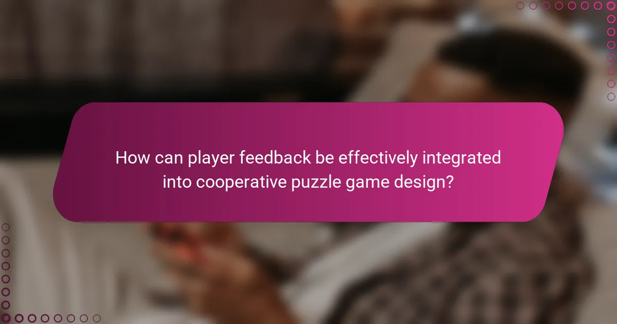 How can player feedback be effectively integrated into cooperative puzzle game design?