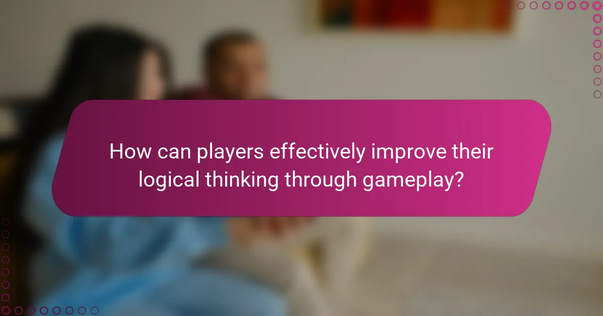 How can players effectively improve their logical thinking through gameplay?