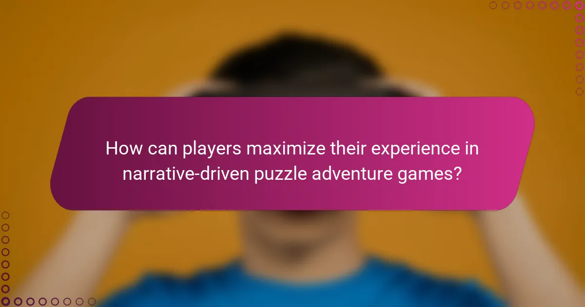 How can players maximize their experience in narrative-driven puzzle adventure games?