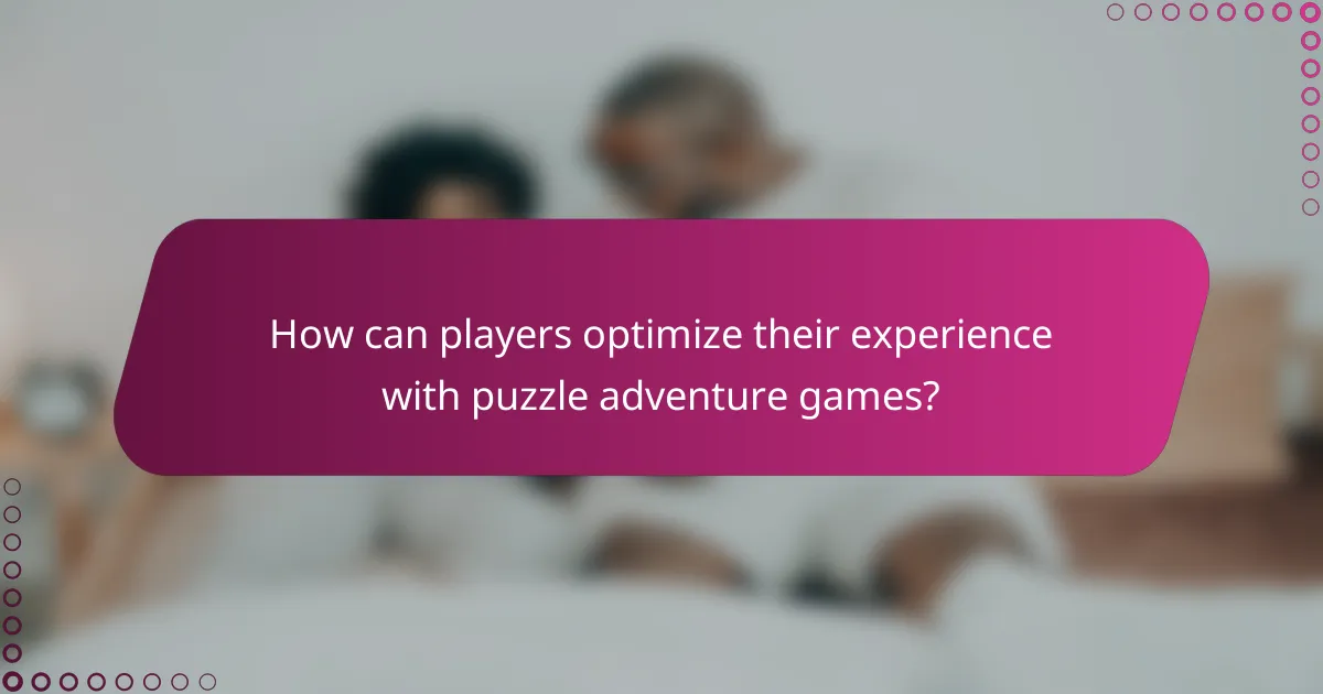 How can players optimize their experience with puzzle adventure games?