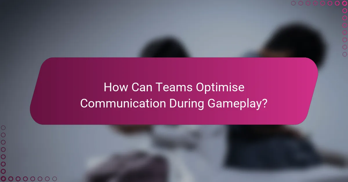 How Can Teams Optimise Communication During Gameplay?