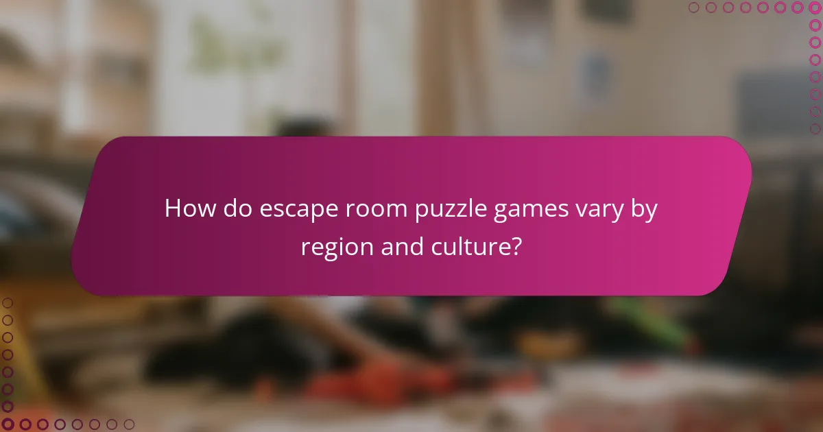 How do escape room puzzle games vary by region and culture?