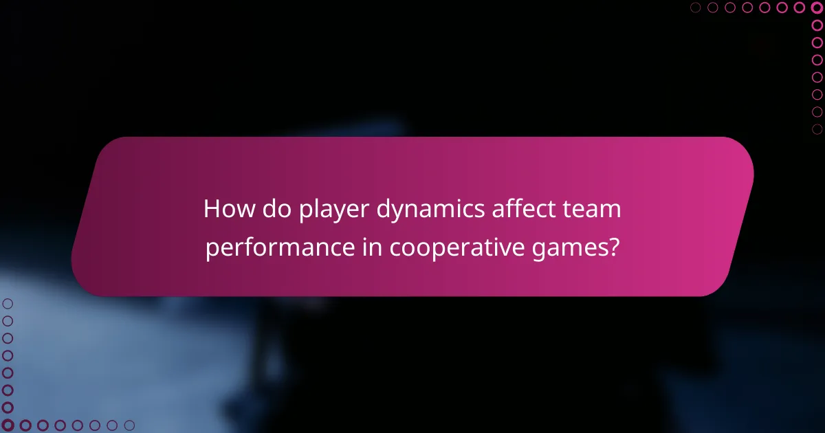 How do player dynamics affect team performance in cooperative games?