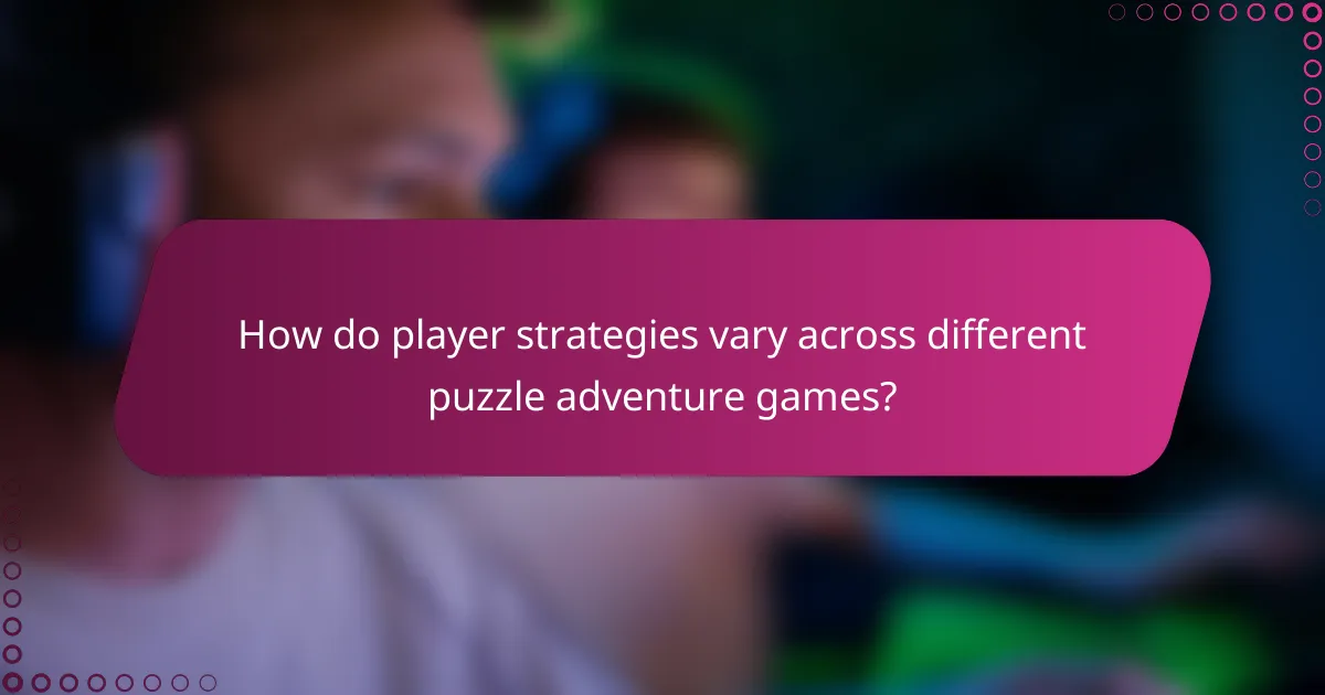 How do player strategies vary across different puzzle adventure games?