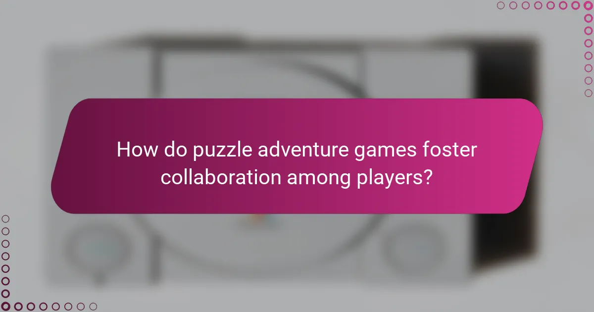 How do puzzle adventure games foster collaboration among players?