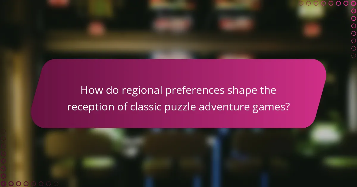 How do regional preferences shape the reception of classic puzzle adventure games?