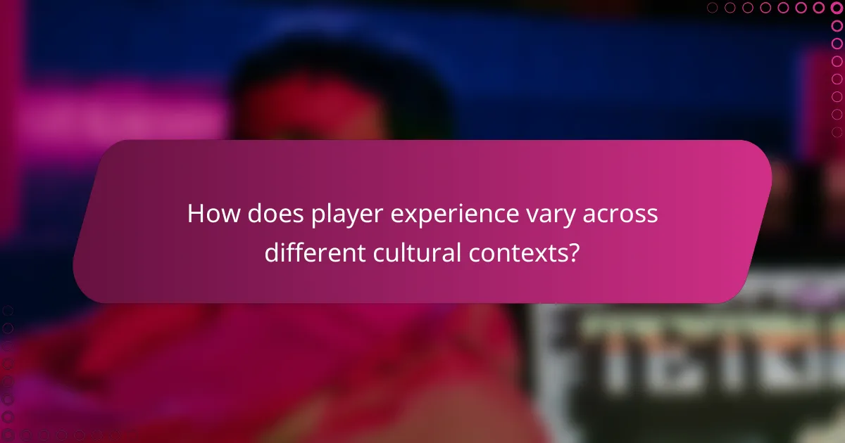 How does player experience vary across different cultural contexts?