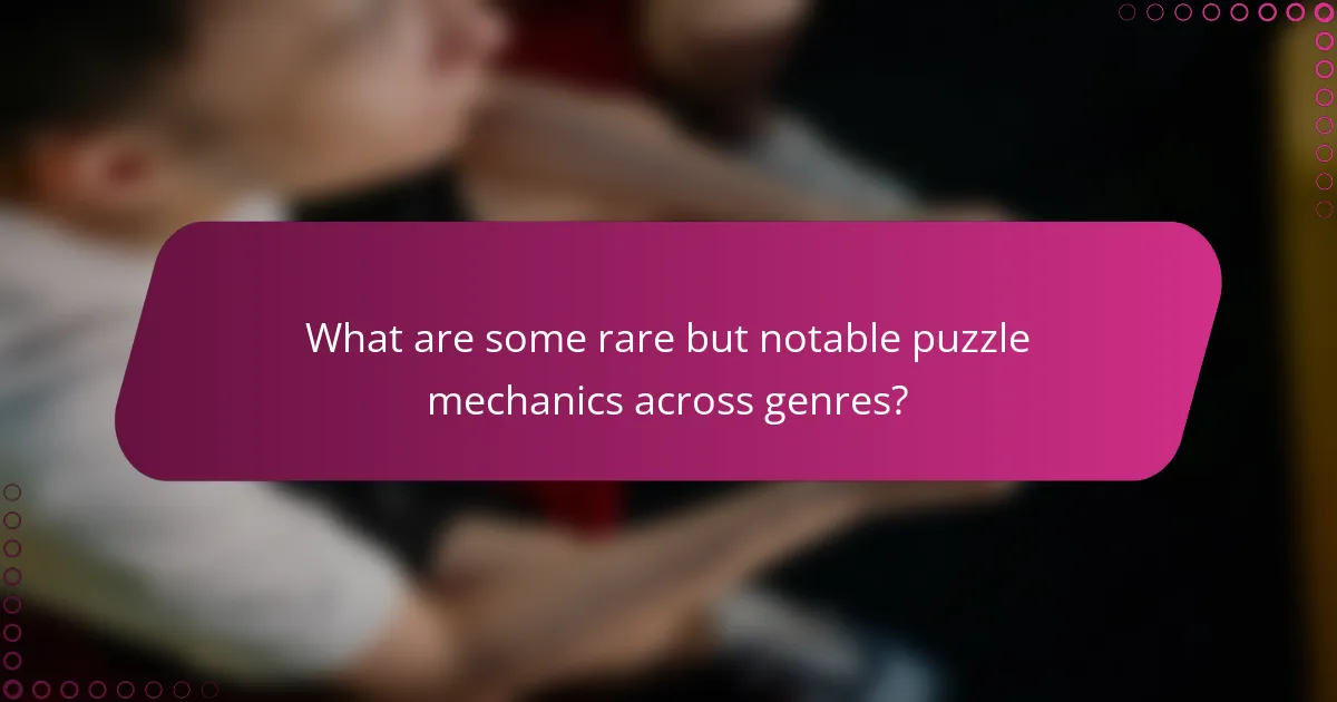 What are some rare but notable puzzle mechanics across genres?