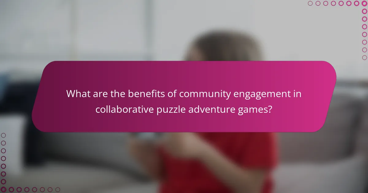 What are the benefits of community engagement in collaborative puzzle adventure games?