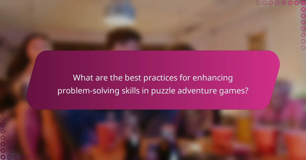 What are the best practices for enhancing problem-solving skills in puzzle adventure games?