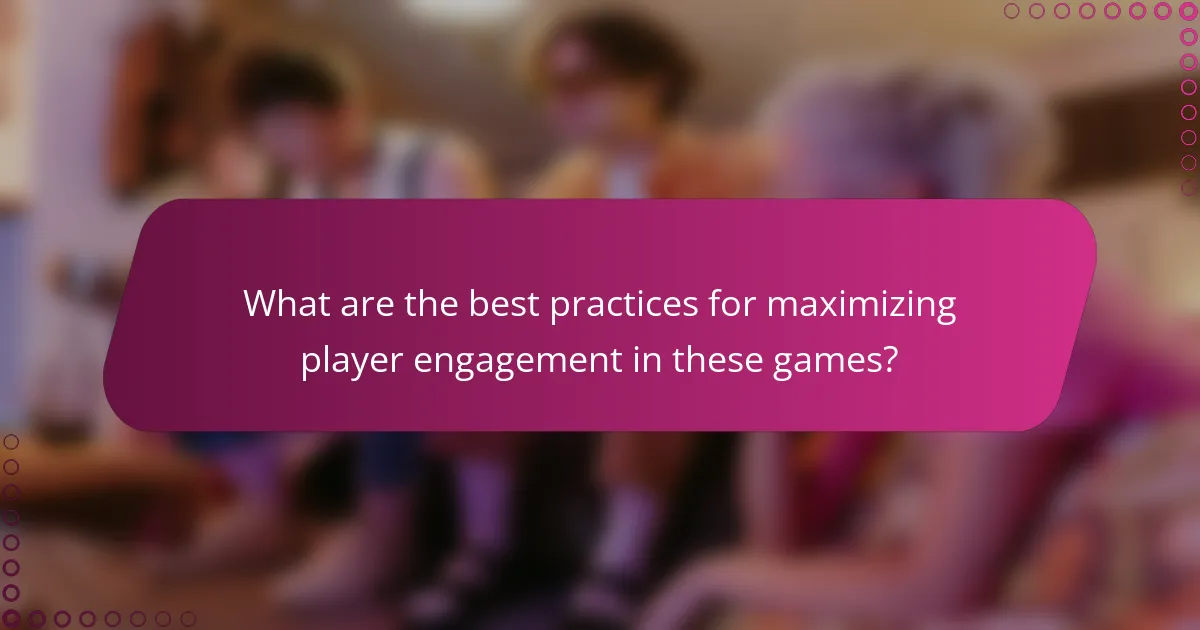 What are the best practices for maximizing player engagement in these games?