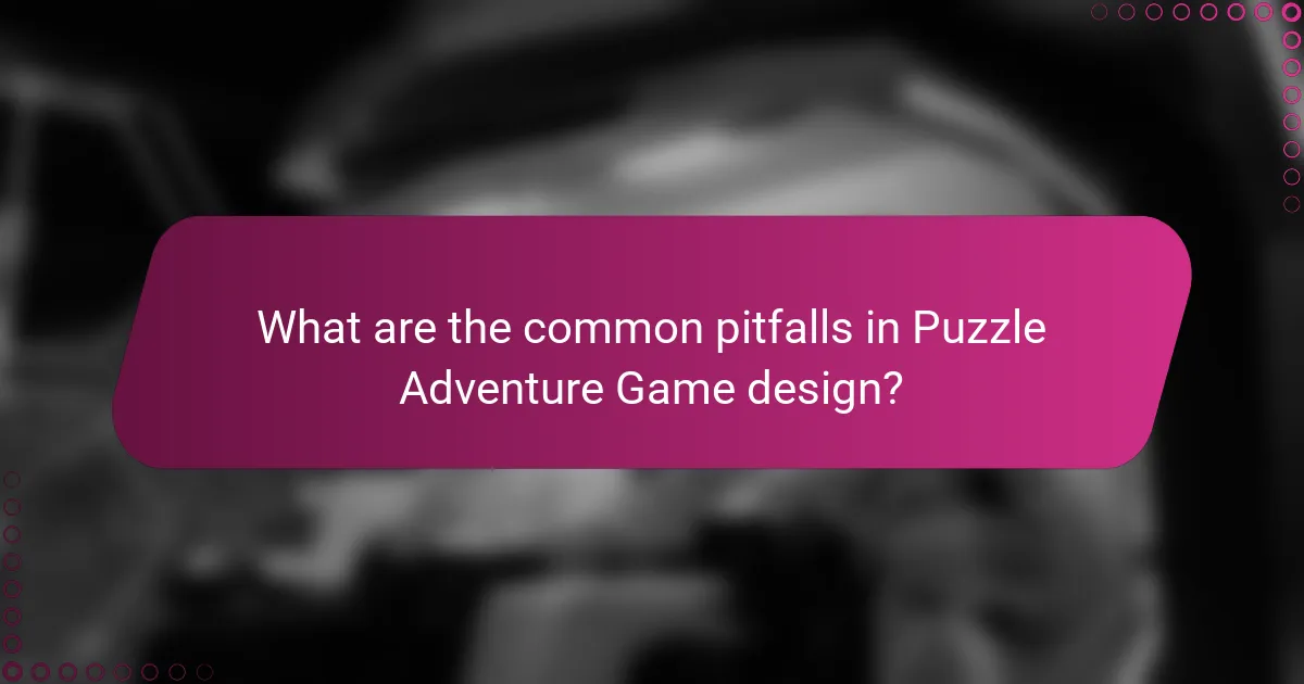 What are the common pitfalls in Puzzle Adventure Game design?