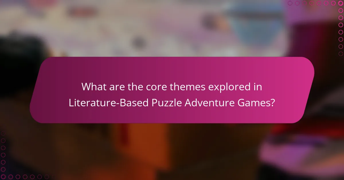 What are the core themes explored in Literature-Based Puzzle Adventure Games?