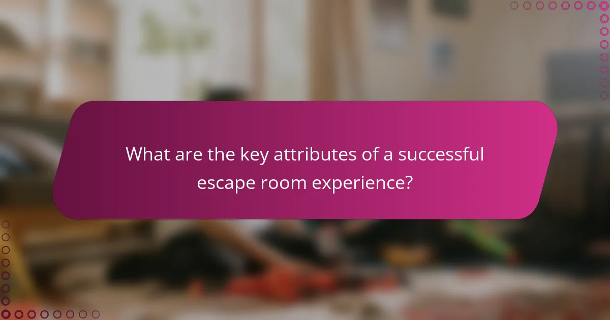 What are the key attributes of a successful escape room experience?