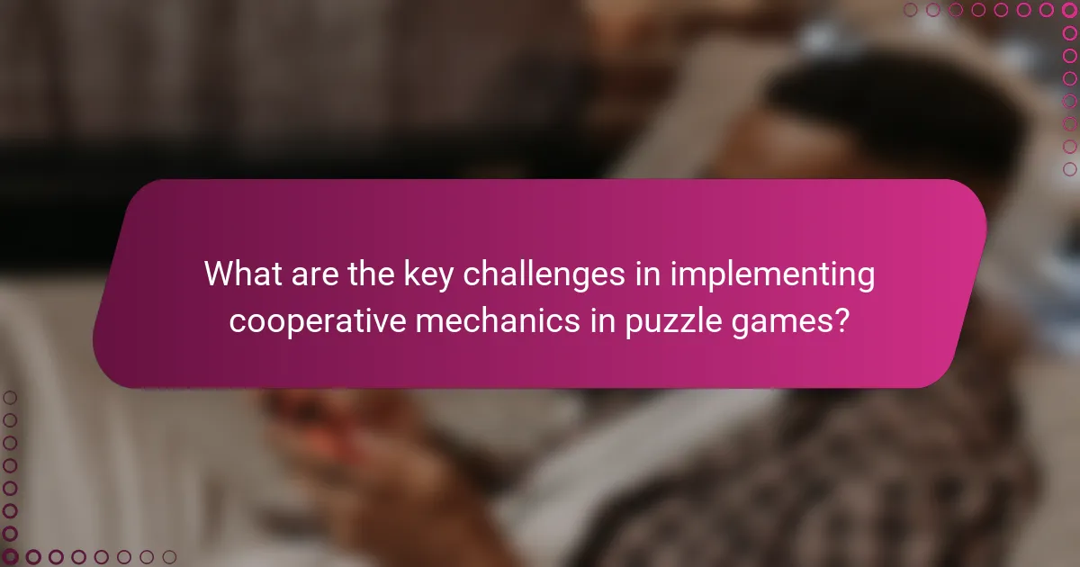 What are the key challenges in implementing cooperative mechanics in puzzle games?