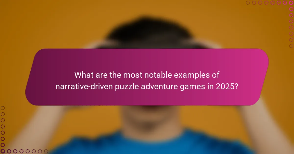 What are the most notable examples of narrative-driven puzzle adventure games in 2025?