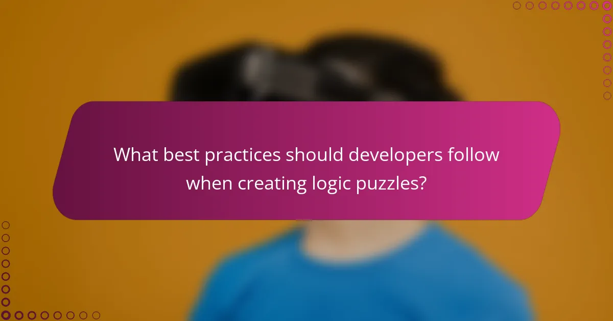 What best practices should developers follow when creating logic puzzles?