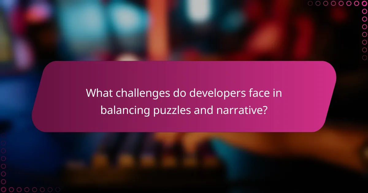 What challenges do developers face in balancing puzzles and narrative?