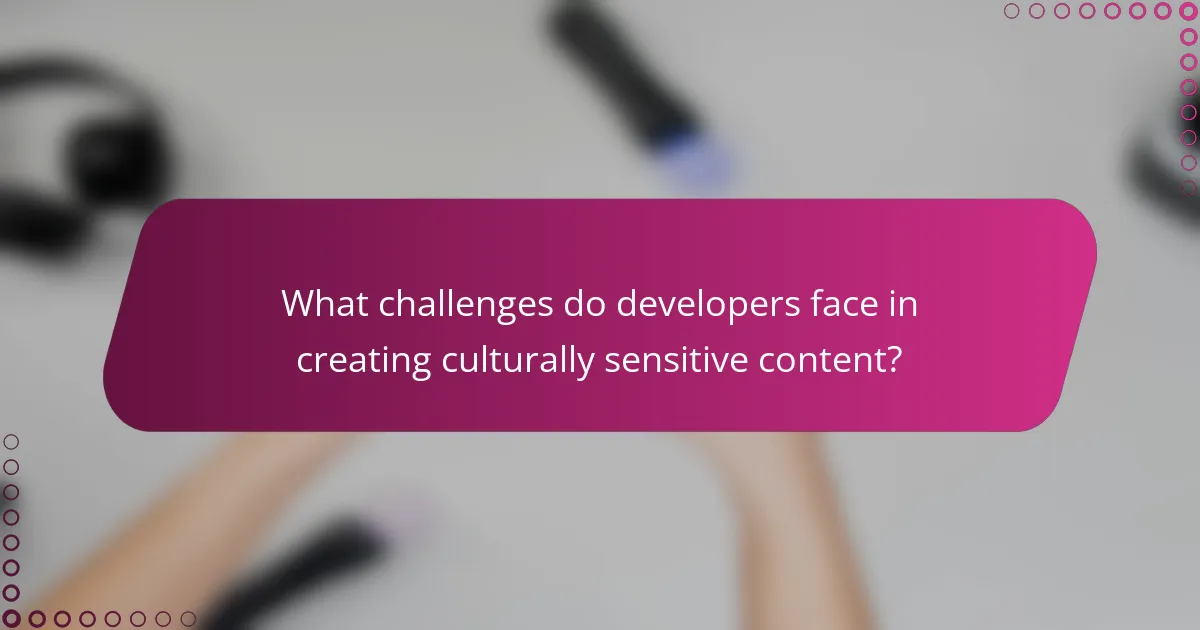 What challenges do developers face in creating culturally sensitive content?