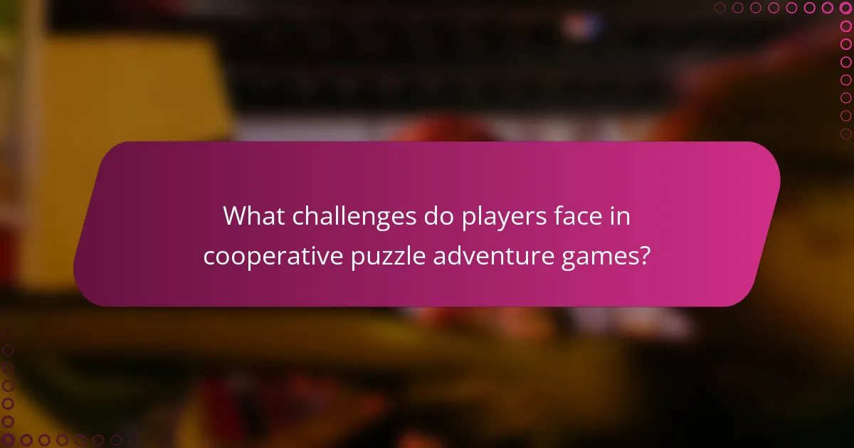 What challenges do players face in cooperative puzzle adventure games?