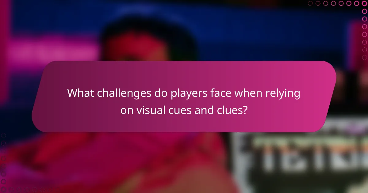 What challenges do players face when relying on visual cues and clues?