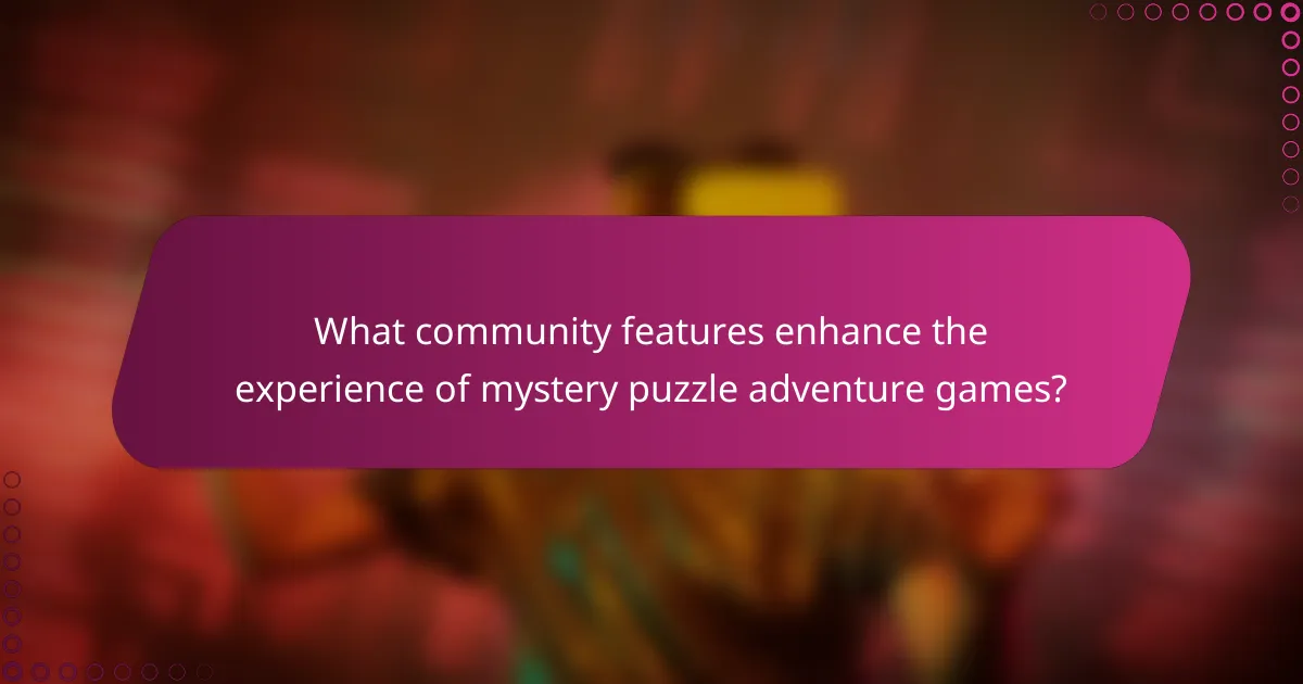 What community features enhance the experience of mystery puzzle adventure games?