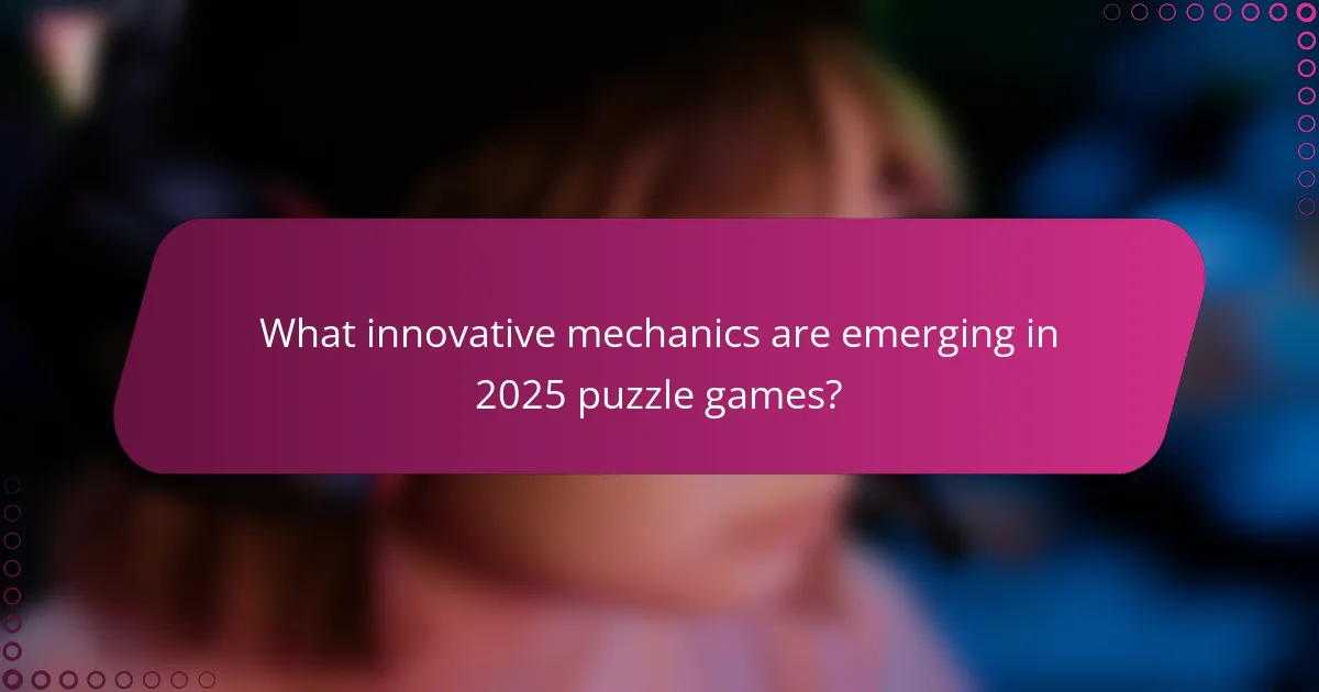 What innovative mechanics are emerging in 2025 puzzle games?