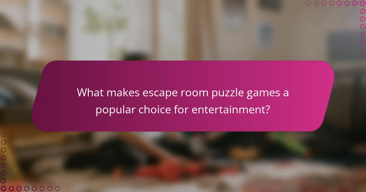 What makes escape room puzzle games a popular choice for entertainment?