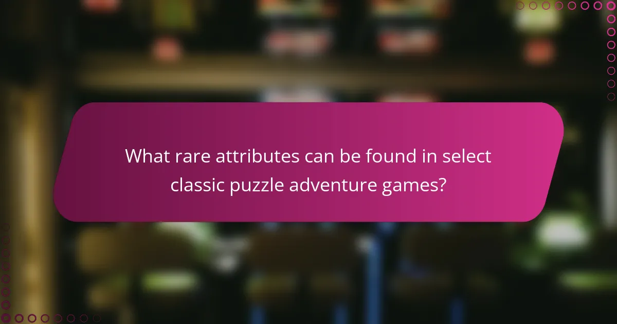 What rare attributes can be found in select classic puzzle adventure games?