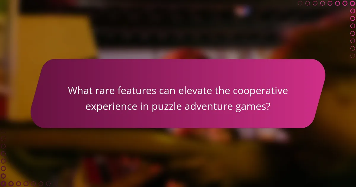 What rare features can elevate the cooperative experience in puzzle adventure games?