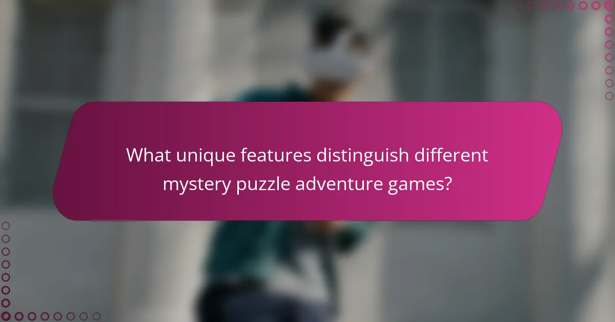 What unique features distinguish different mystery puzzle adventure games?