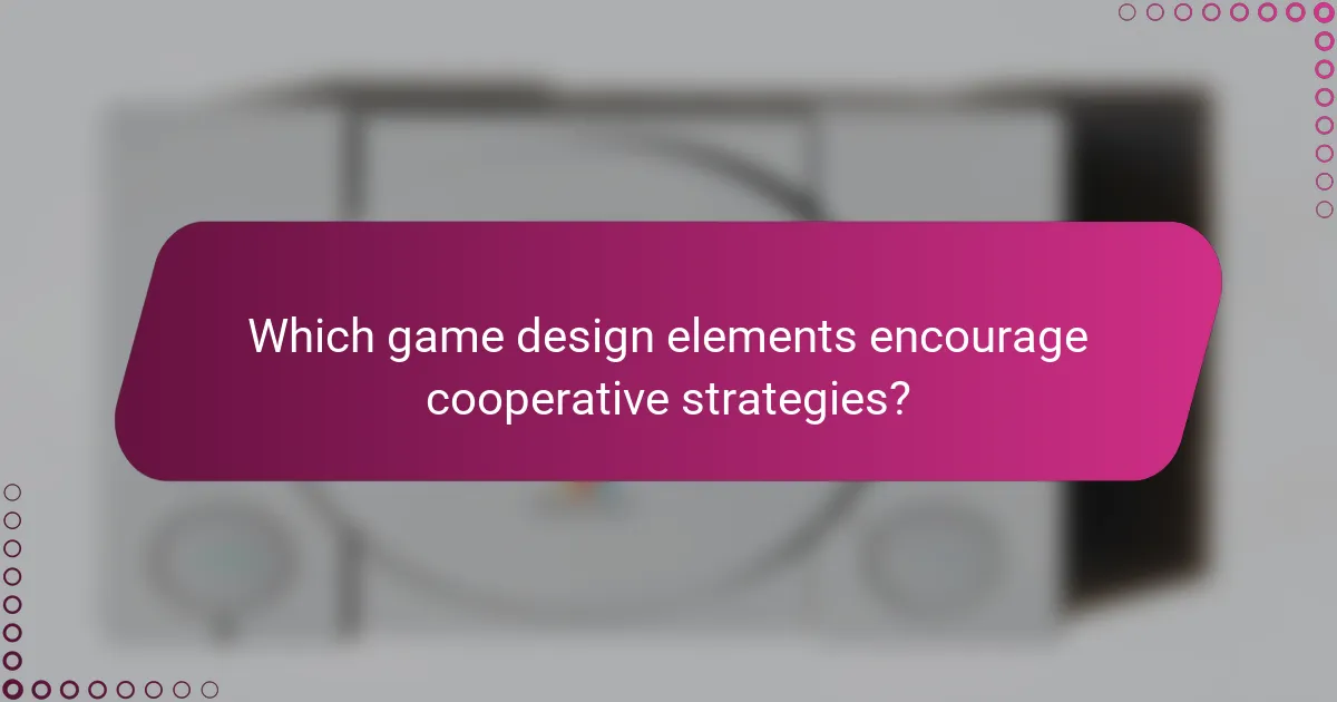 Which game design elements encourage cooperative strategies?