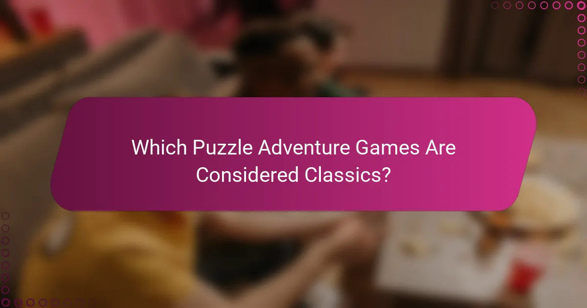 Which Puzzle Adventure Games Are Considered Classics?