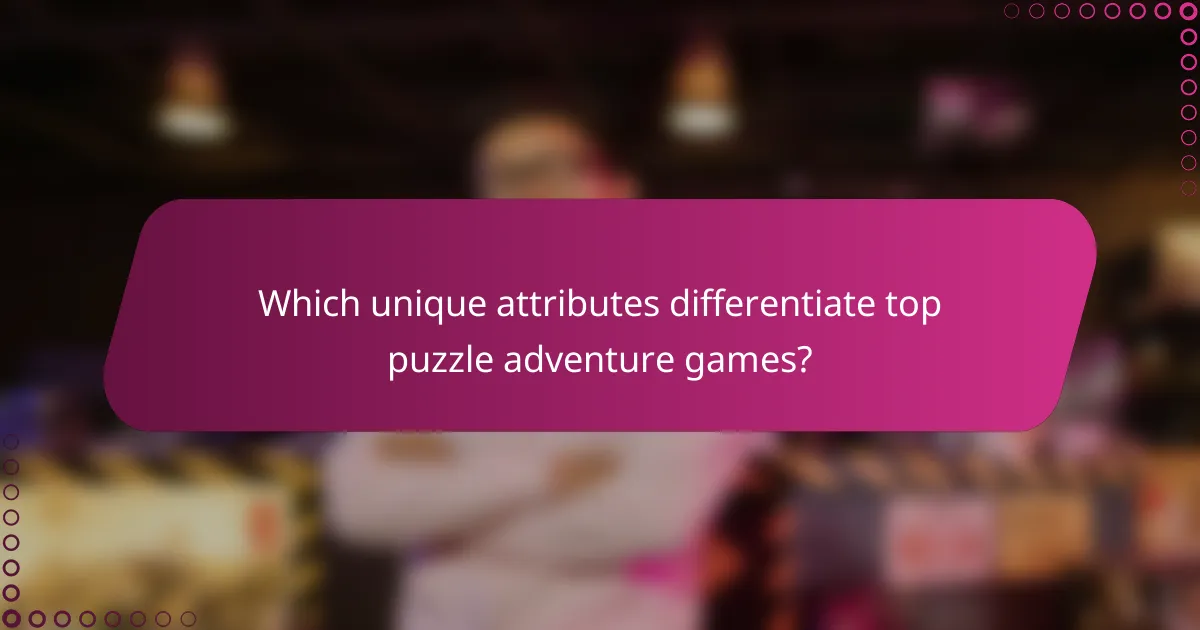Which unique attributes differentiate top puzzle adventure games?