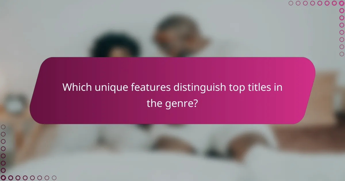 Which unique features distinguish top titles in the genre?