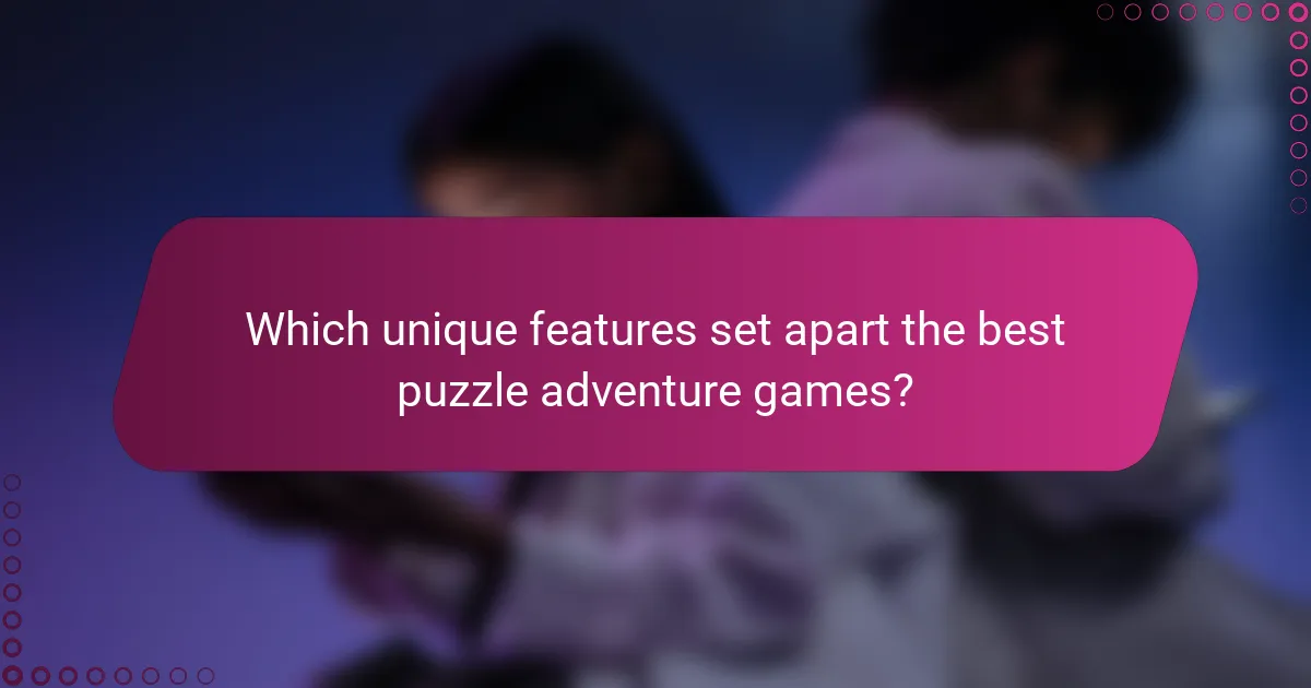 Which unique features set apart the best puzzle adventure games?